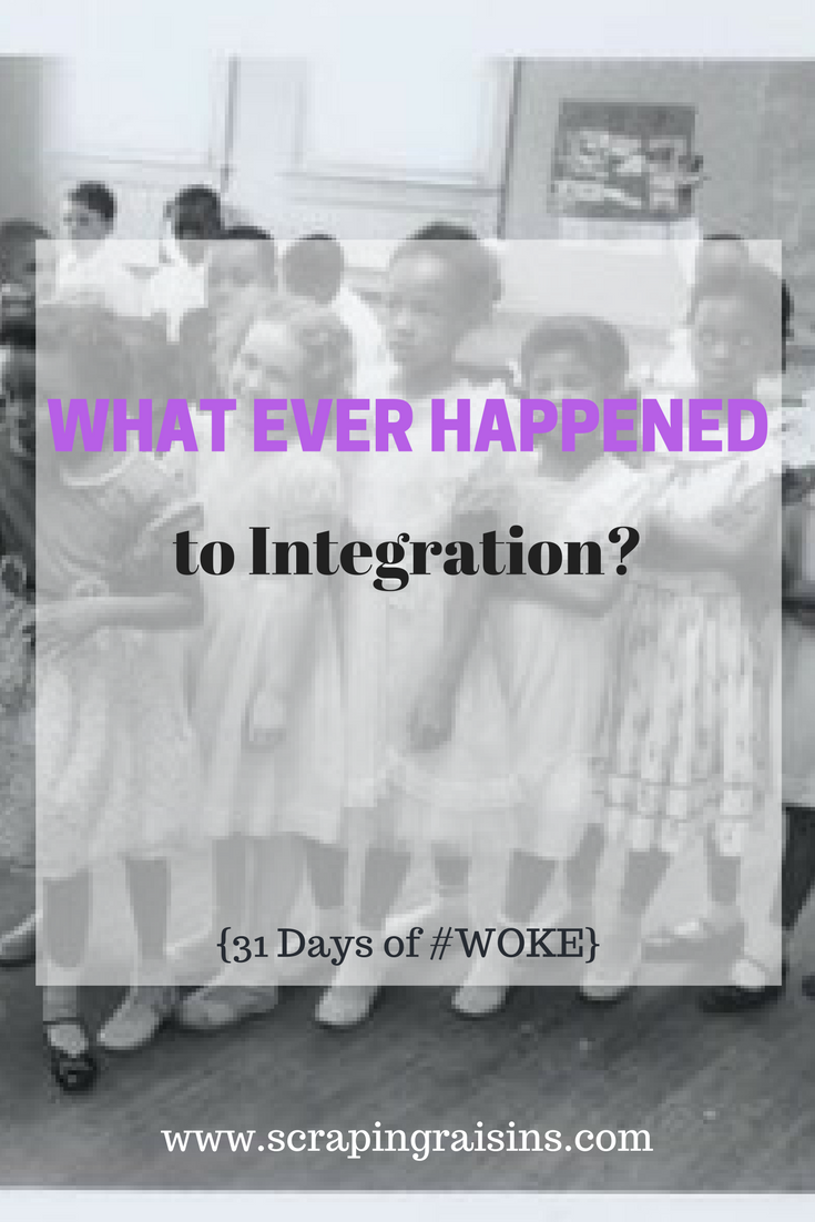 Day 21: What Ever Happened to Integration? (Part 1) {31 Days of #WOKE}