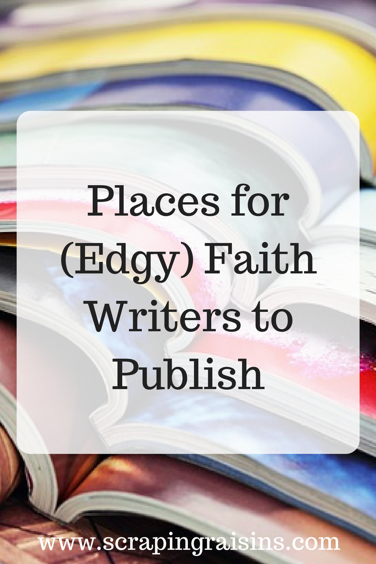 Places for (Edgy) Faith Writers to Publish