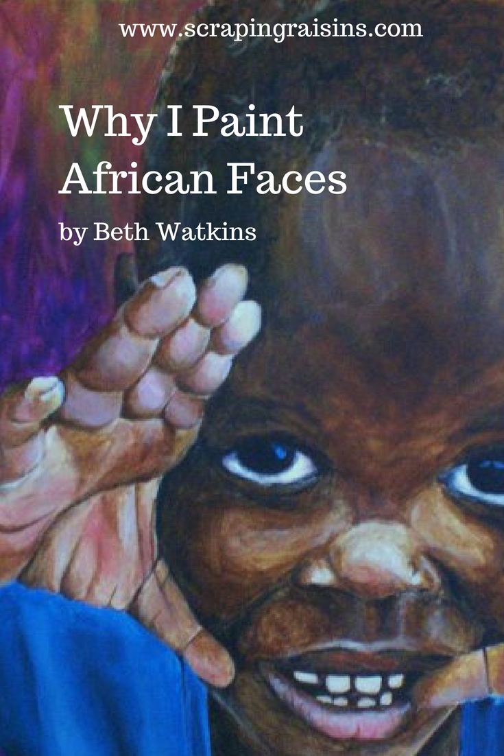 Why I Paint African Faces, by Beth Watkins. (blog post) #art #artists #create #creativity #makers #createdtocreate #painters #inspirationforartists