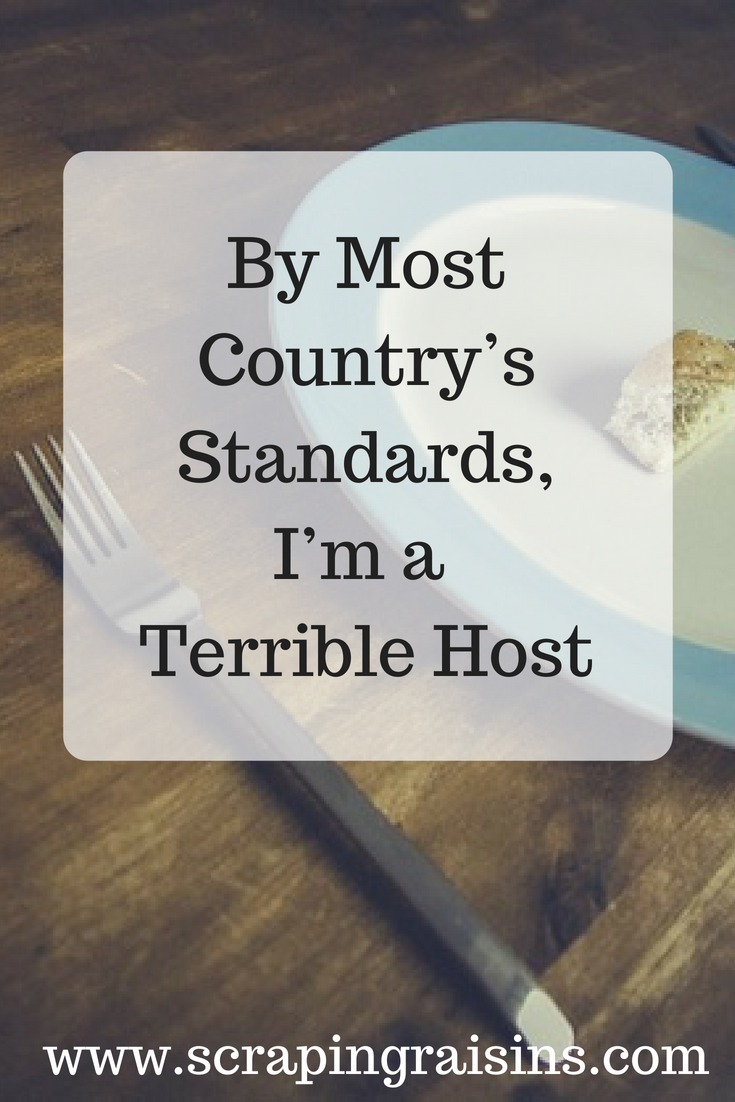 By Most Country’s Standards, I’m a Terrible Host